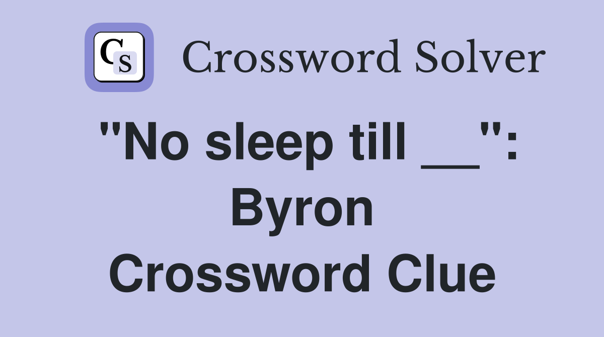 "No sleep till __": Byron Crossword Clue