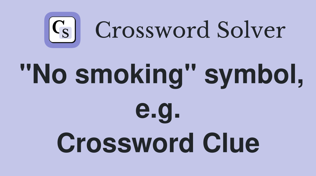 "No smoking" symbol, e.g. Crossword Clue