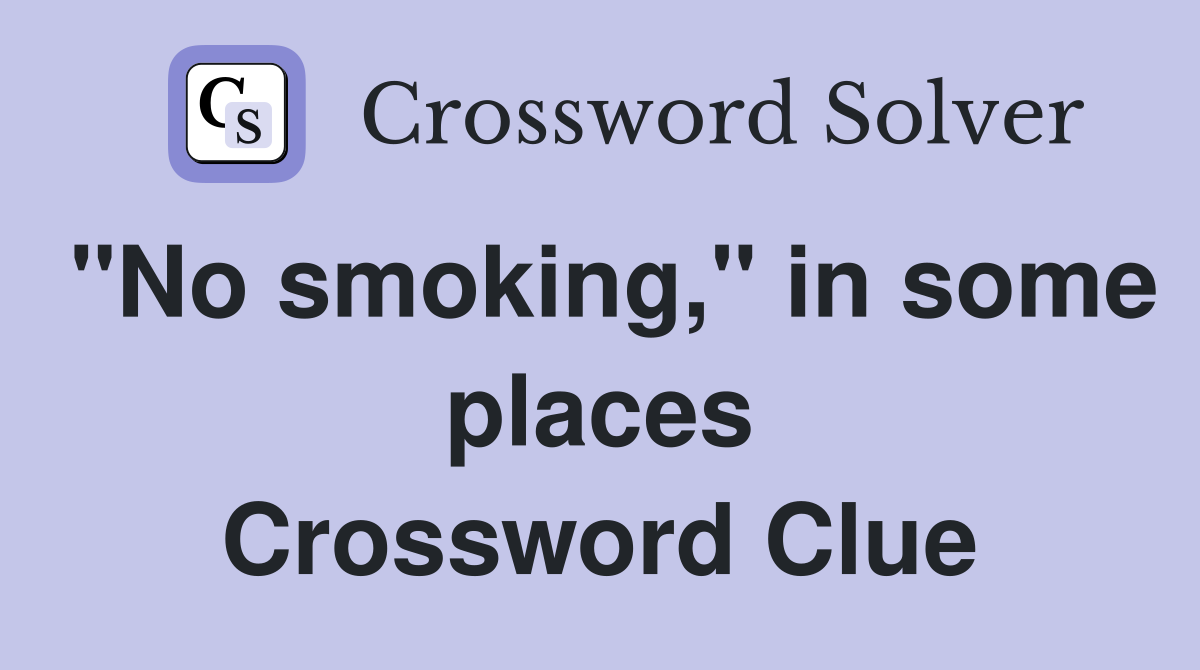 "No smoking," in some places Crossword Clue