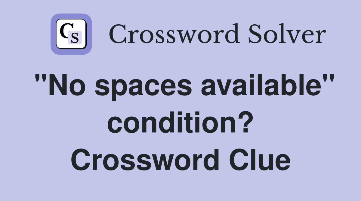 "No spaces available" condition? Crossword Clue
