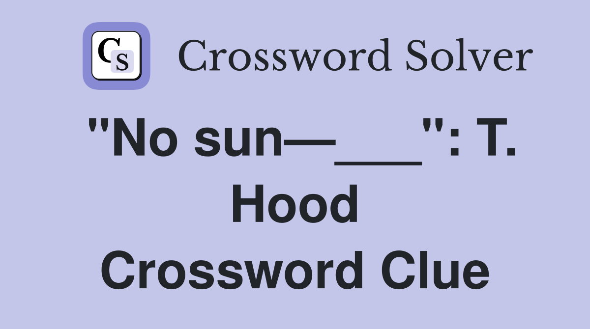 "No sun—___": T. Hood Crossword Clue