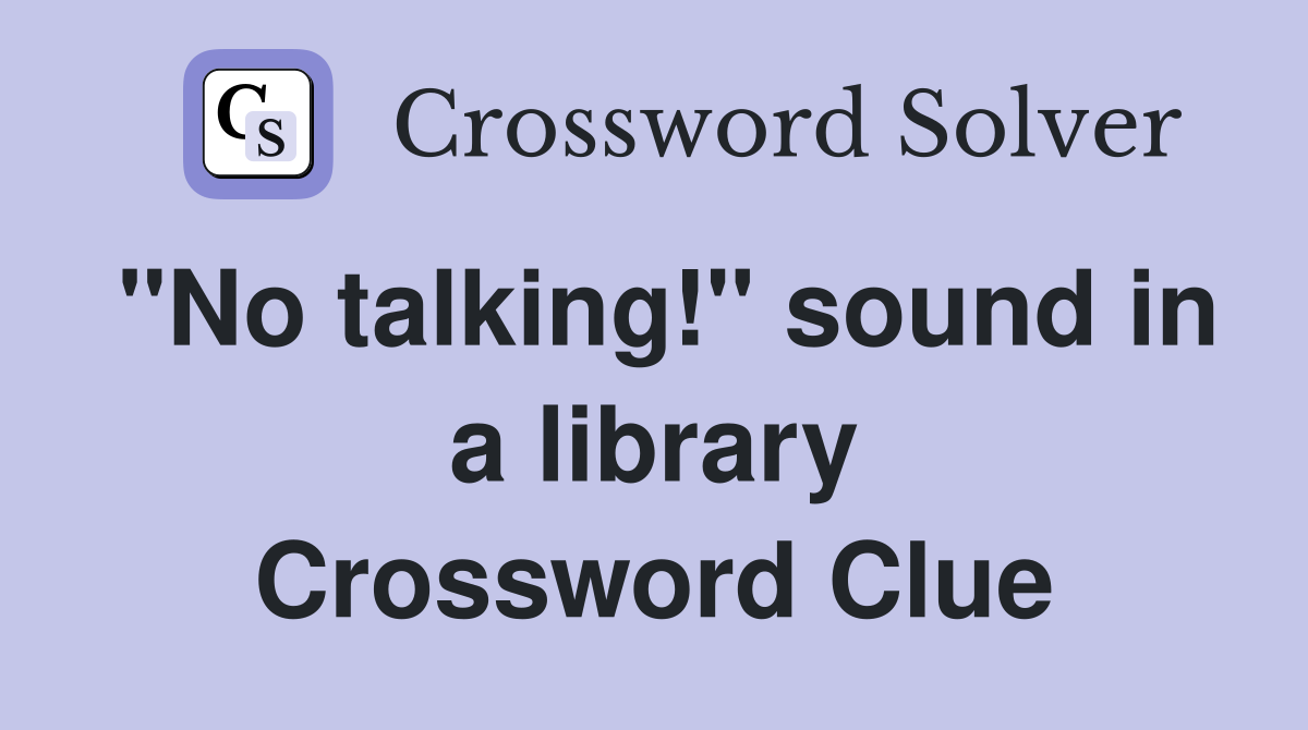 "No talking!" sound in a library Crossword Clue