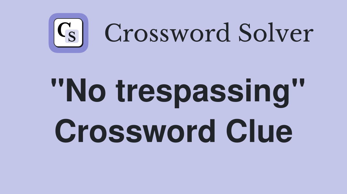 "No trespassing" Crossword Clue
