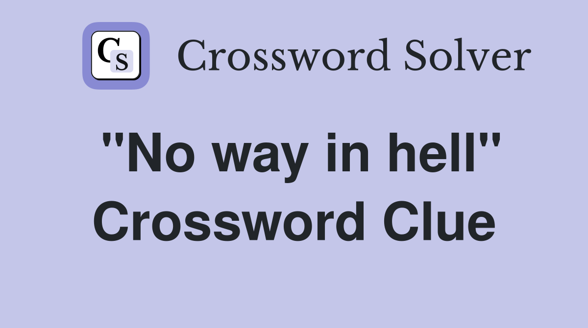 "No way in hell" Crossword Clue