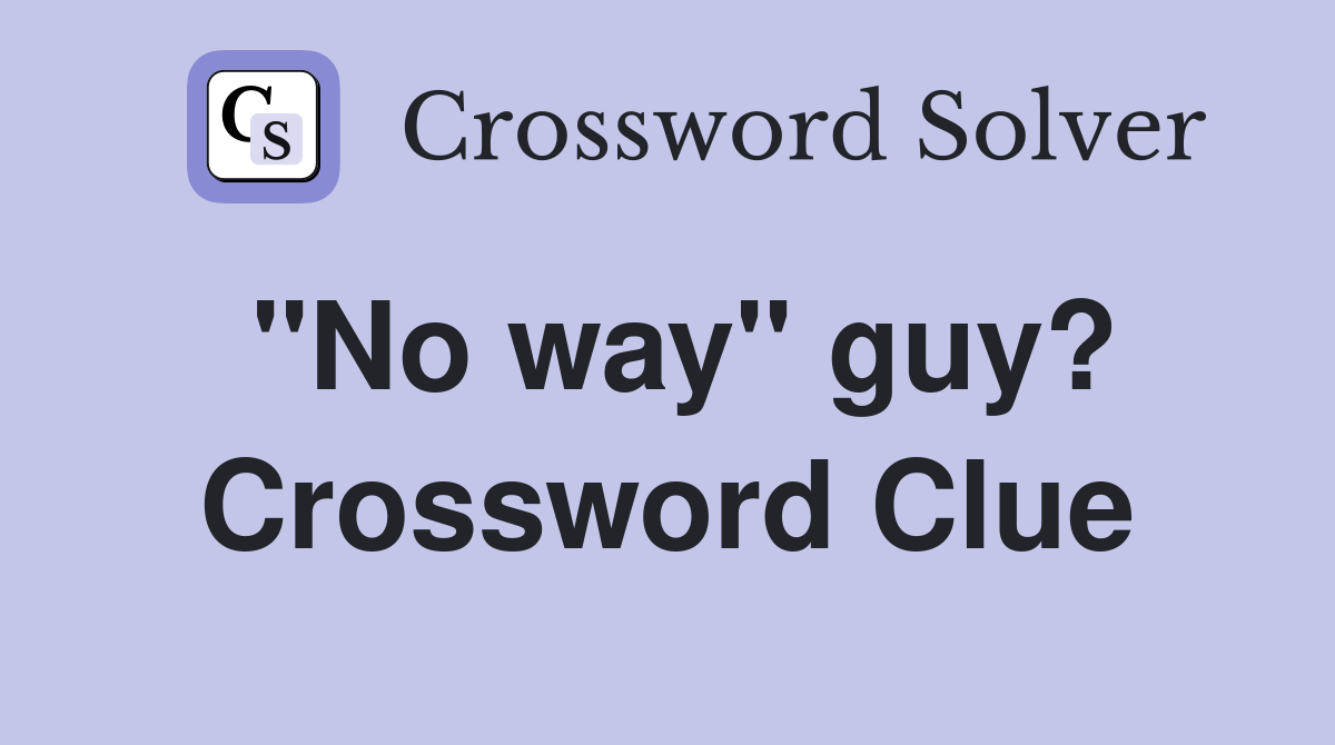 "No way" guy? Crossword Clue