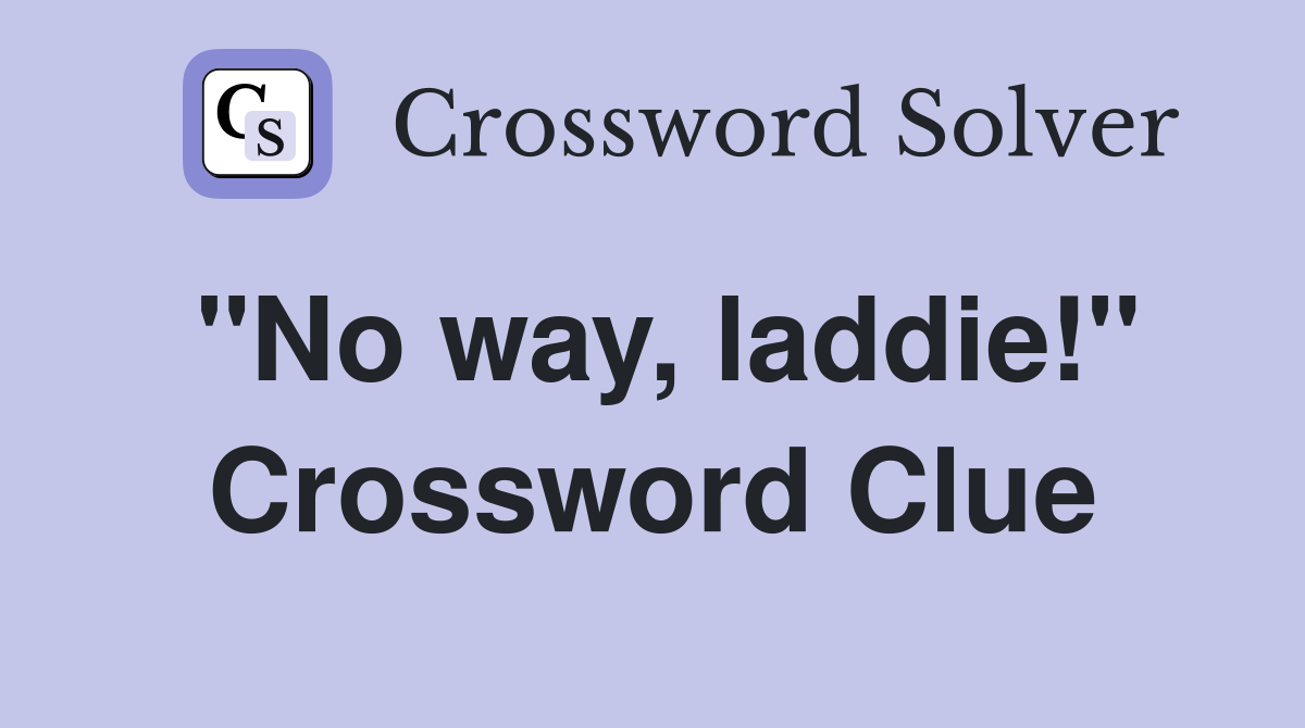 "No way, laddie!" Crossword Clue