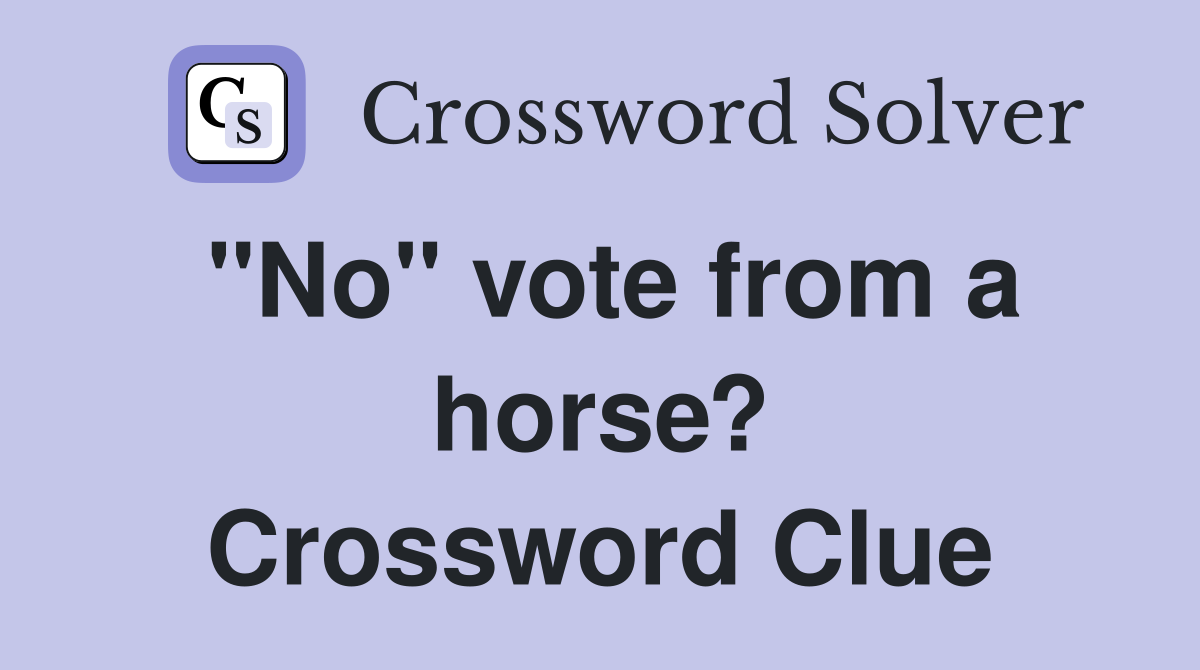 "No" vote from a horse? Crossword Clue