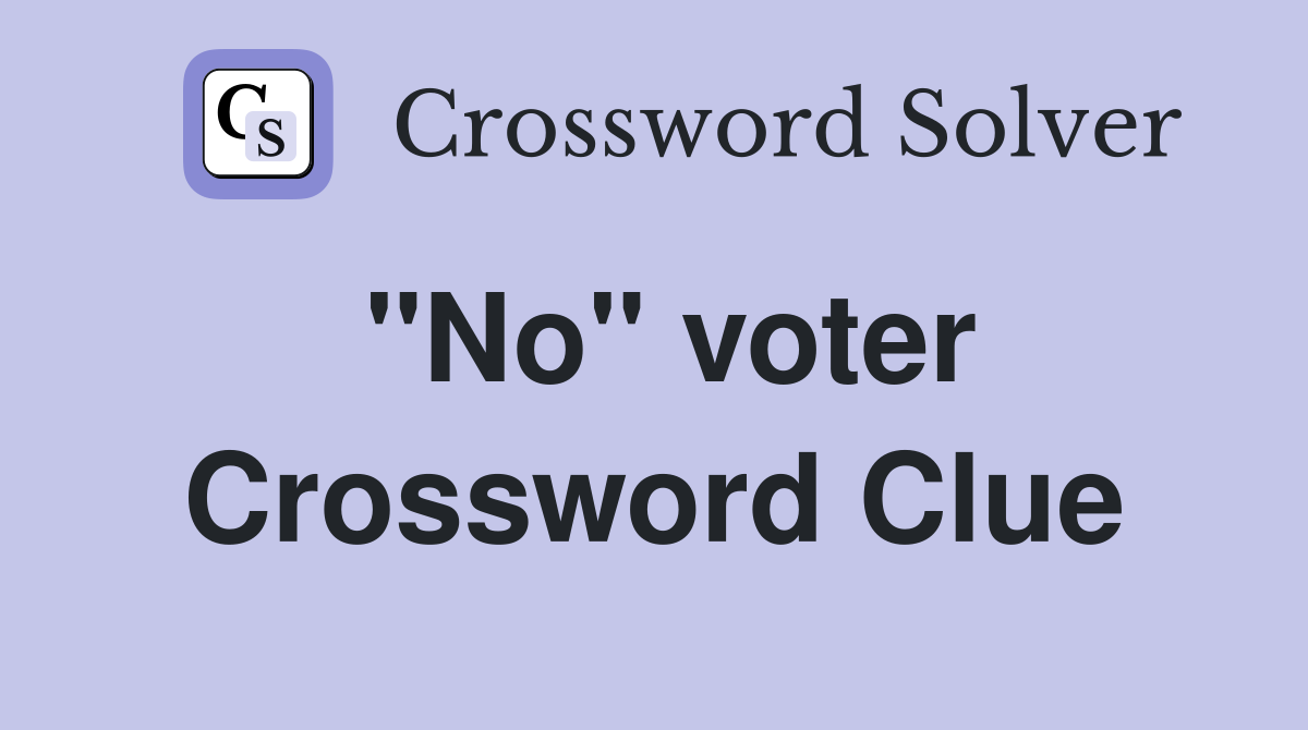 "No" voter Crossword Clue