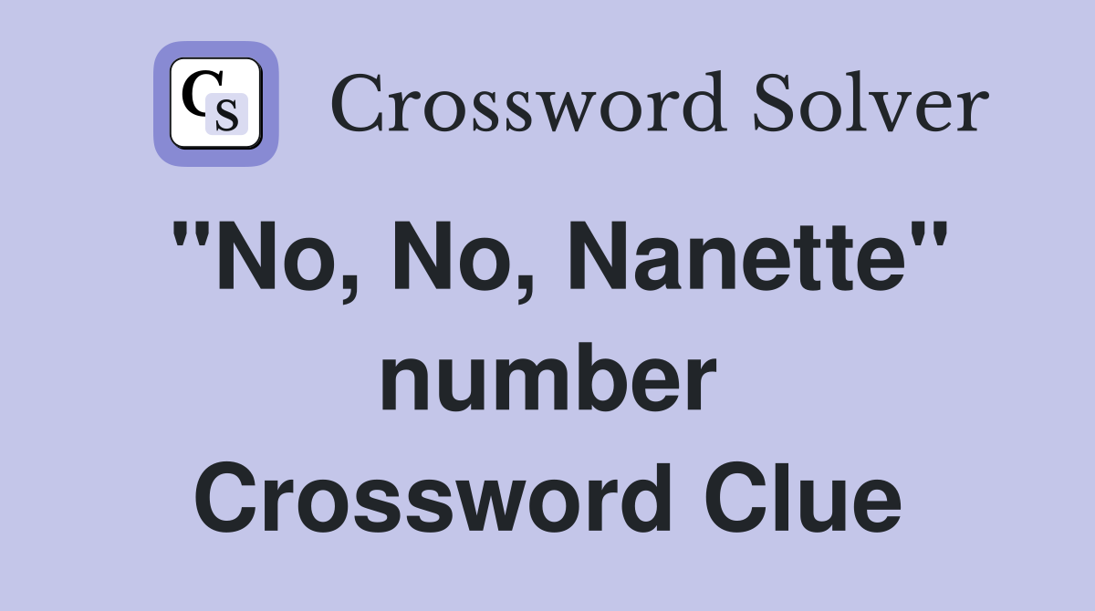 "No, No, Nanette" number Crossword Clue