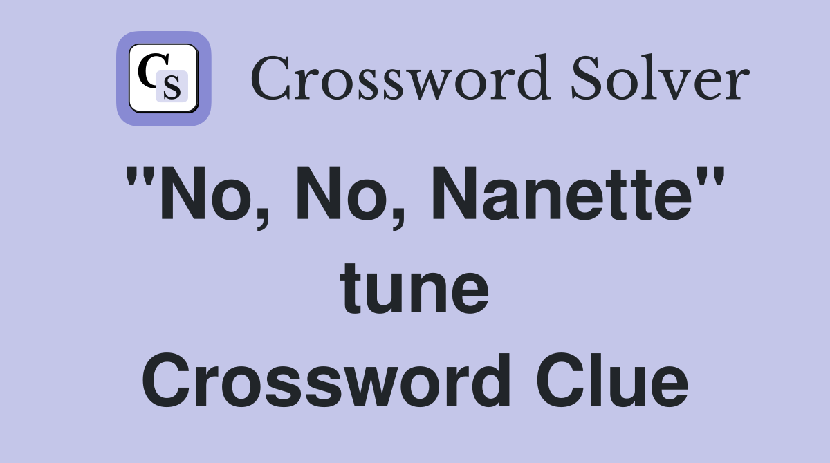 "No, No, Nanette" tune Crossword Clue