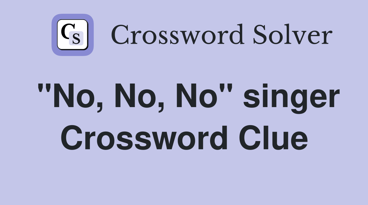 "No, No, No" singer Crossword Clue