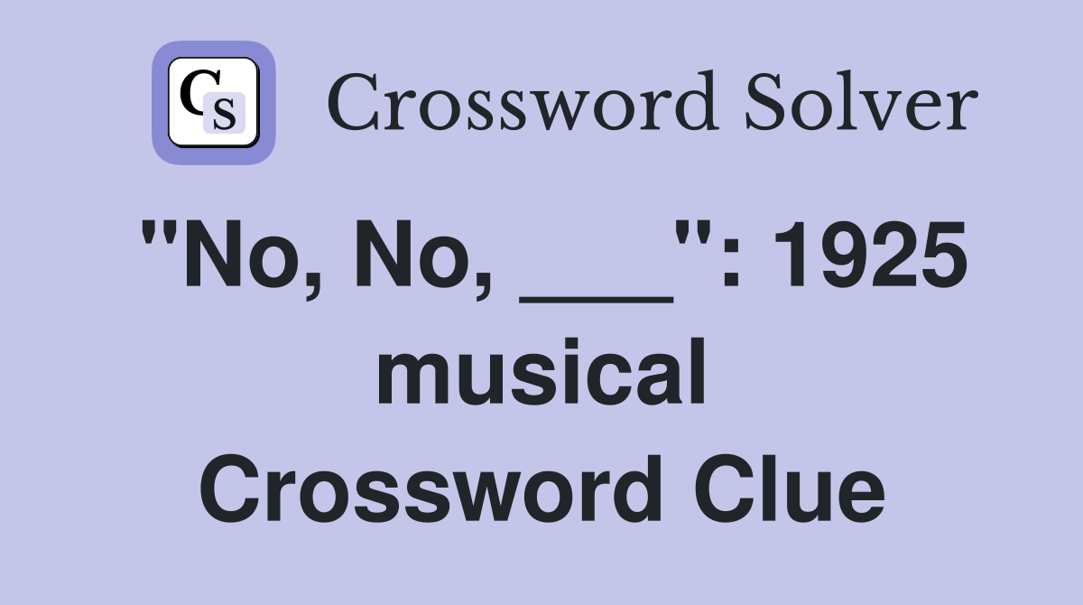 "No, No, ___": 1925 musical Crossword Clue