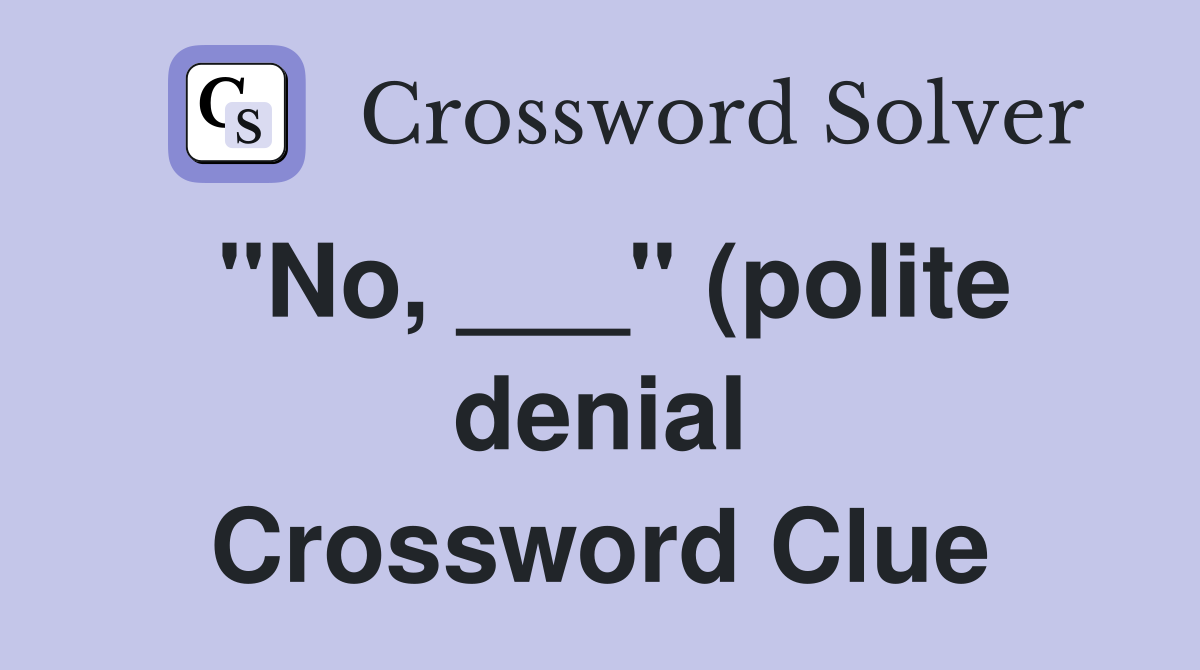 quot No quot (polite denial) Crossword Clue Answers Crossword Solver quot No quot (polite denial) Crossword Clue Answers Crossword Solver