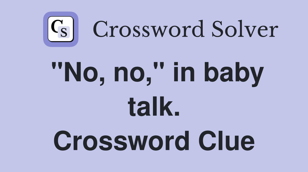"No, no," in baby talk. Crossword Clue