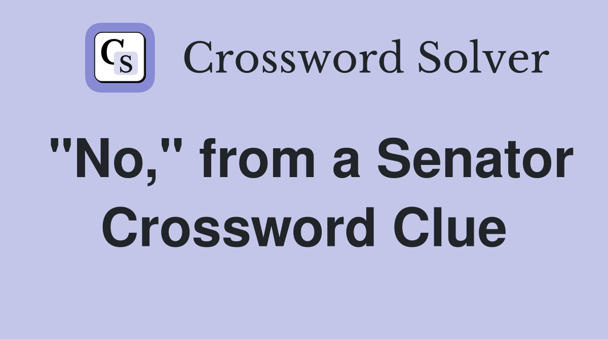 "No," from a Senator Crossword Clue