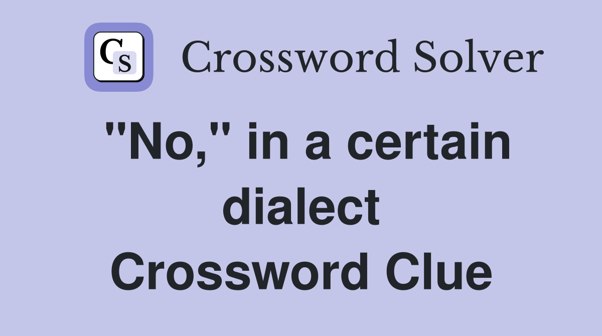 "No," in a certain dialect Crossword Clue