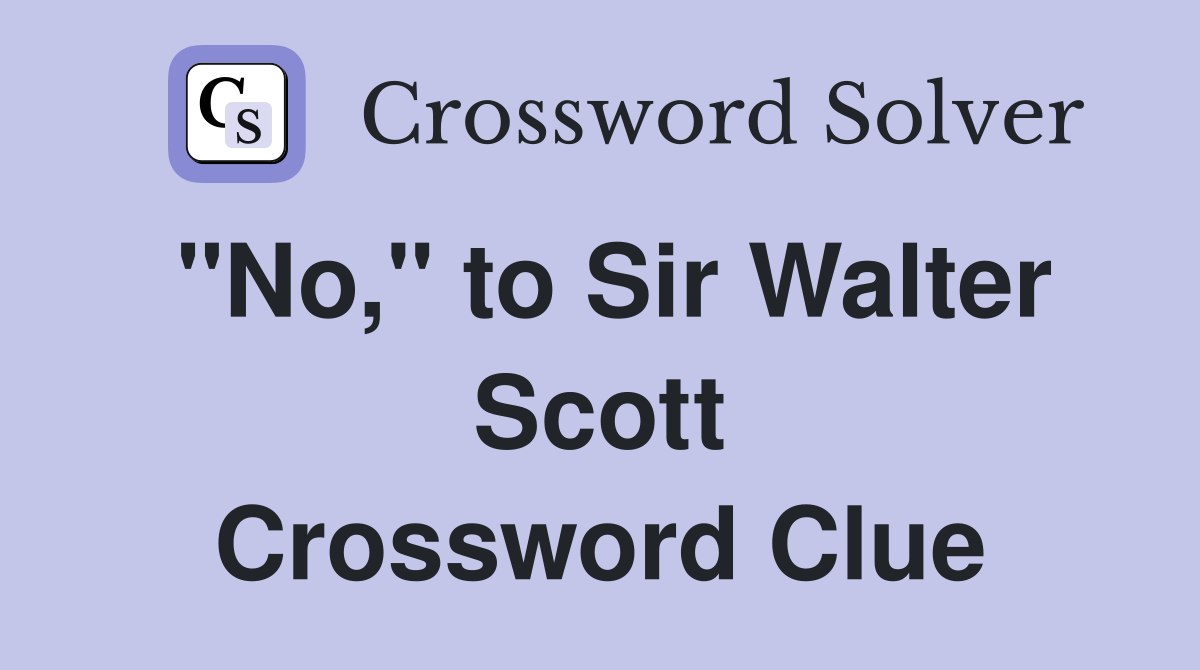 "No," to Sir Walter Scott Crossword Clue