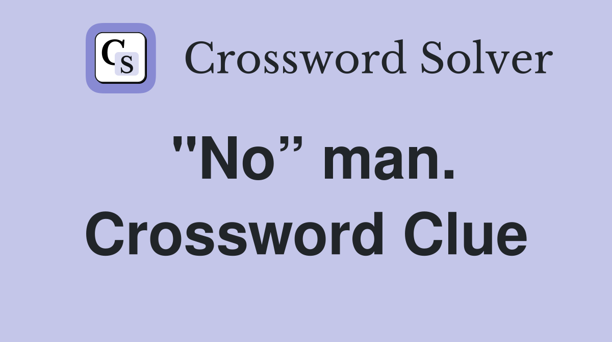 "No” man. Crossword Clue