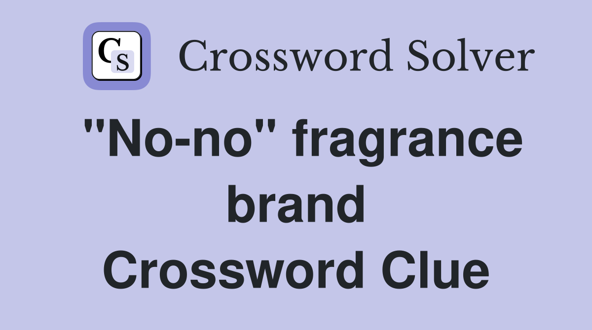"No-no" fragrance brand Crossword Clue