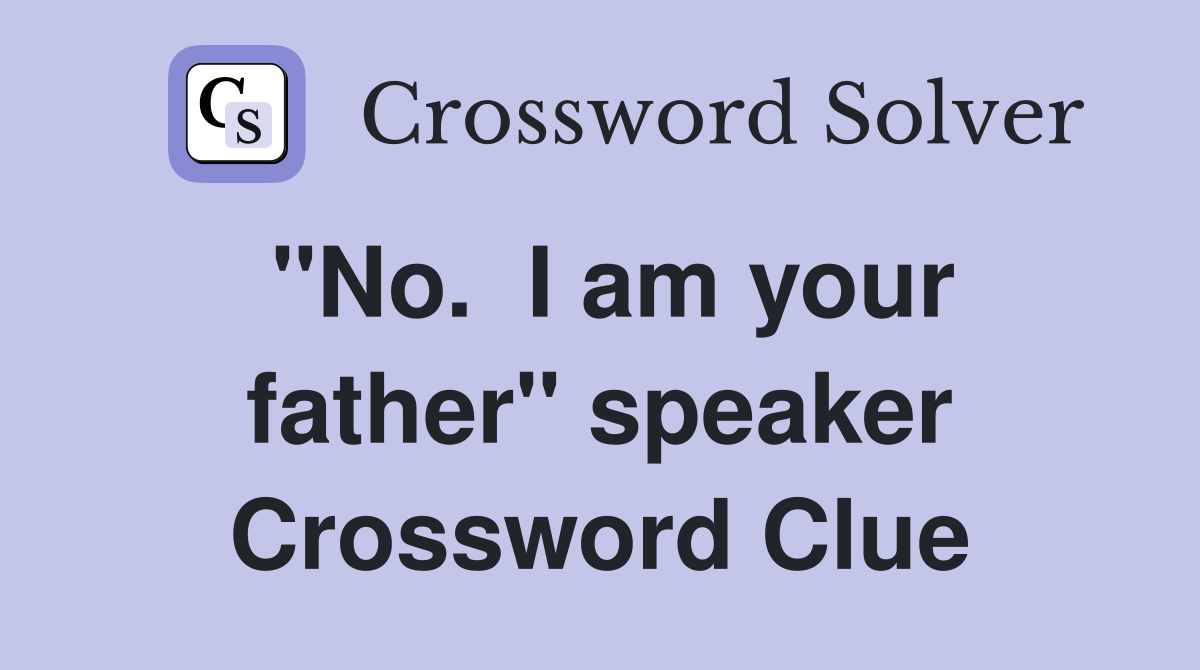 "No.  I am your father" speaker Crossword Clue