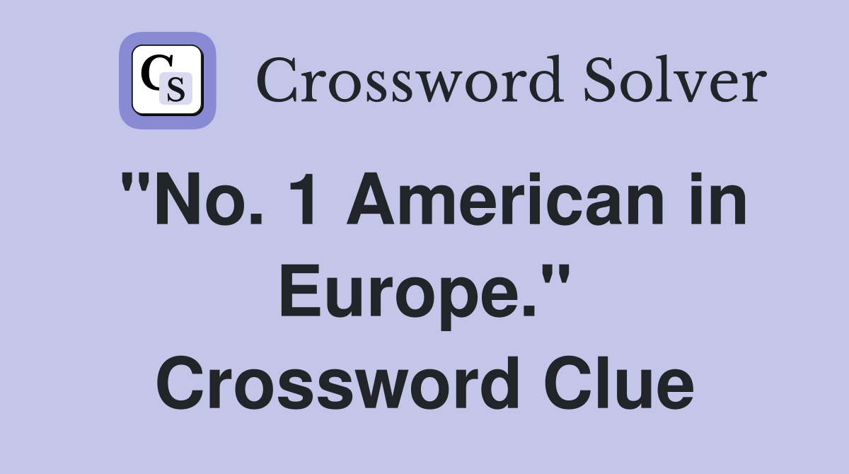 "No. 1 American in Europe." Crossword Clue