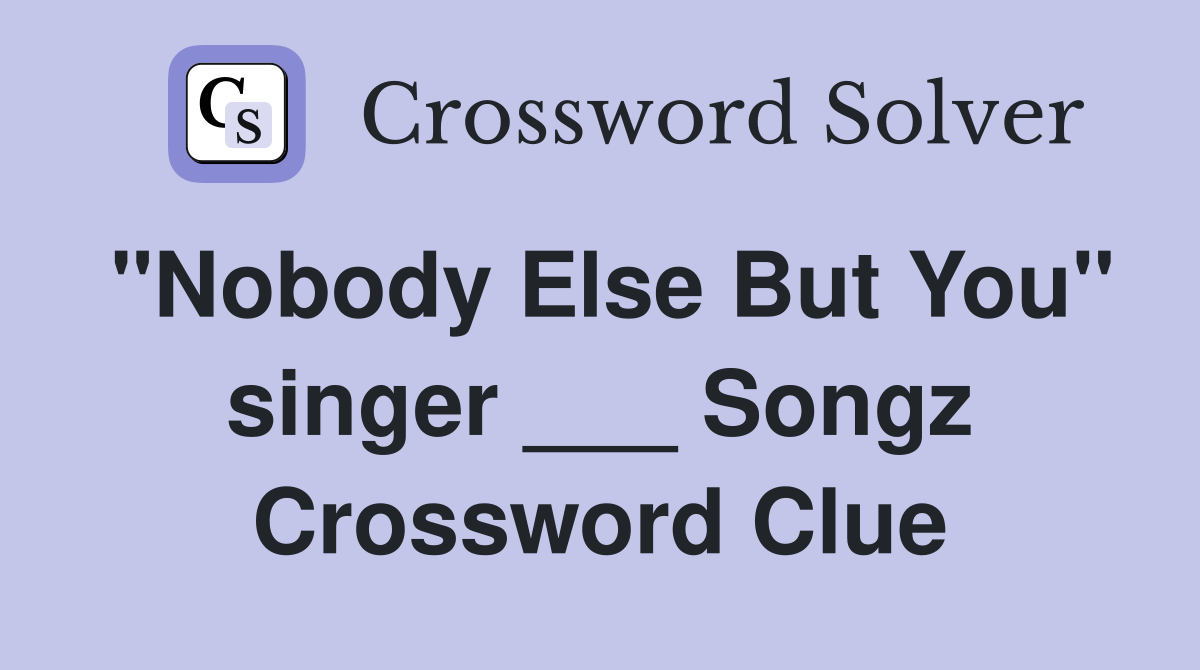 "Nobody Else But You" singer ___ Songz Crossword Clue