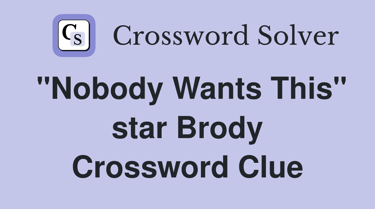 "Nobody Wants This" star Brody Crossword Clue