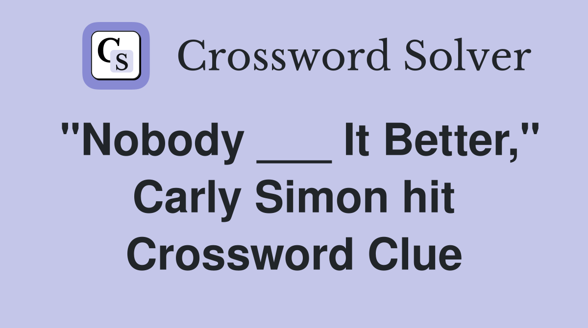 "Nobody ___ It Better," Carly Simon hit Crossword Clue