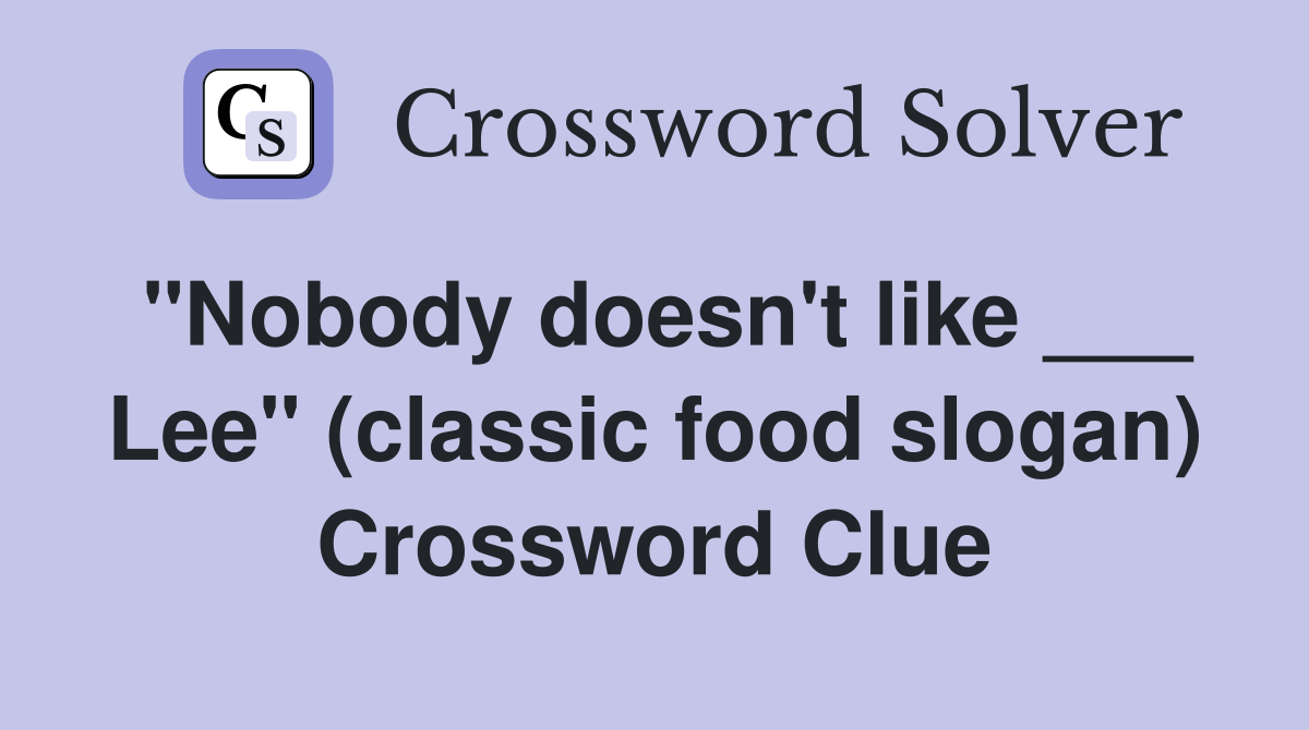 "Nobody doesn't like ___ Lee" (classic food slogan) Crossword Clue