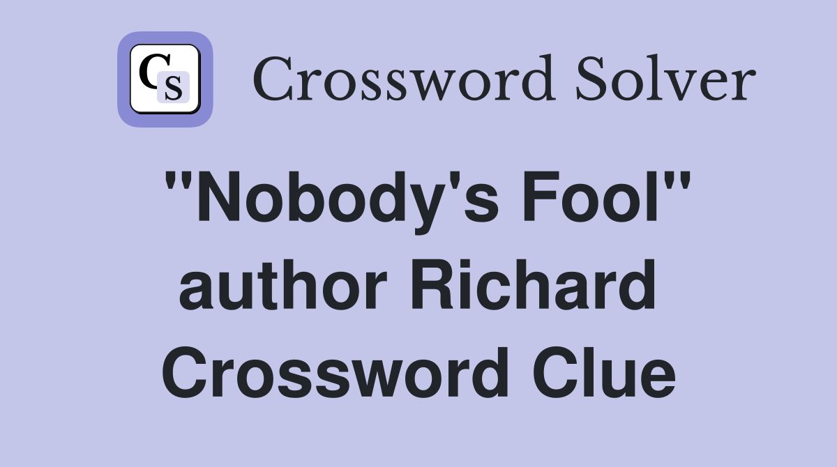 "Nobody's Fool" author Richard Crossword Clue