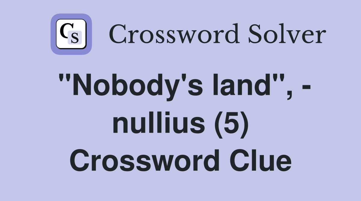 "Nobody's land", - nullius (5) Crossword Clue