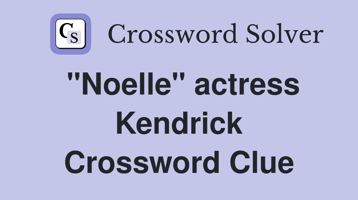 "Noelle" actress Kendrick Crossword Clue