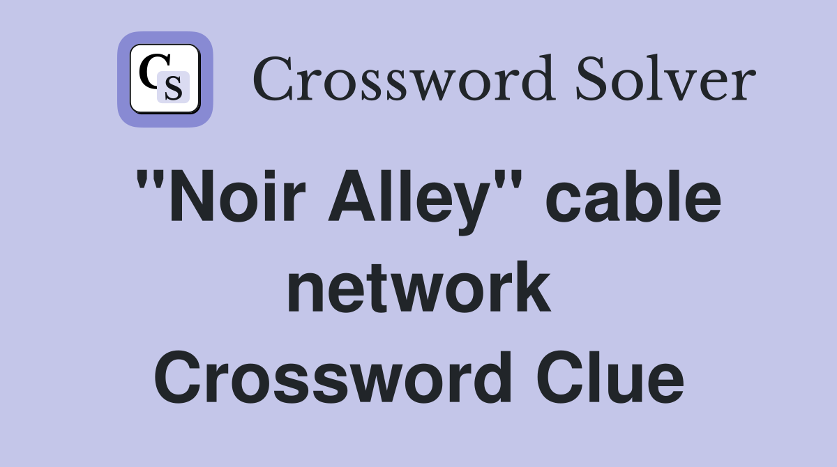"Noir Alley" cable network Crossword Clue