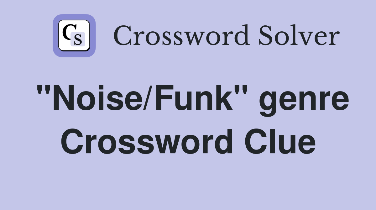"Noise/Funk" genre Crossword Clue