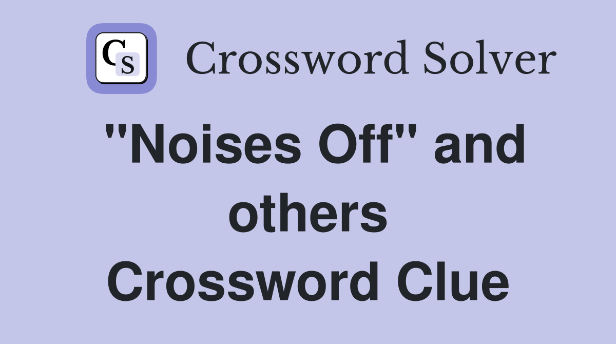"Noises Off" and others Crossword Clue