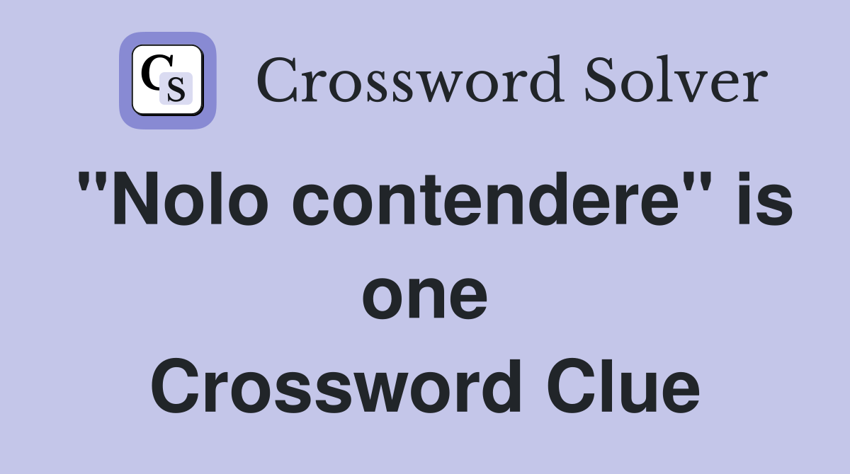 "Nolo contendere" is one Crossword Clue