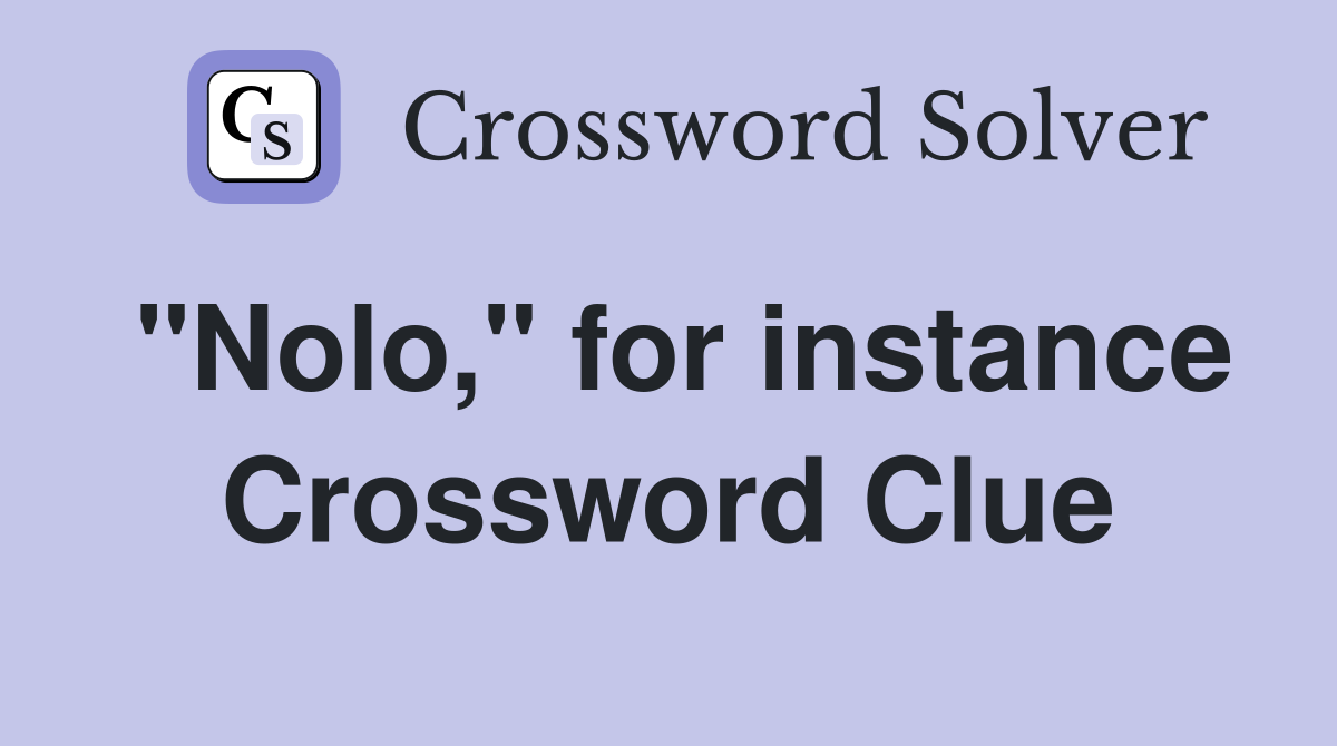 "Nolo," for instance Crossword Clue