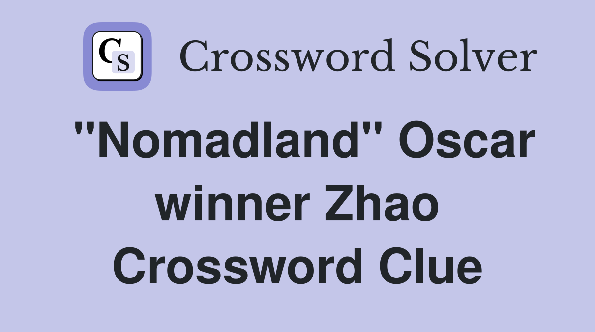 "Nomadland" Oscar winner Zhao Crossword Clue