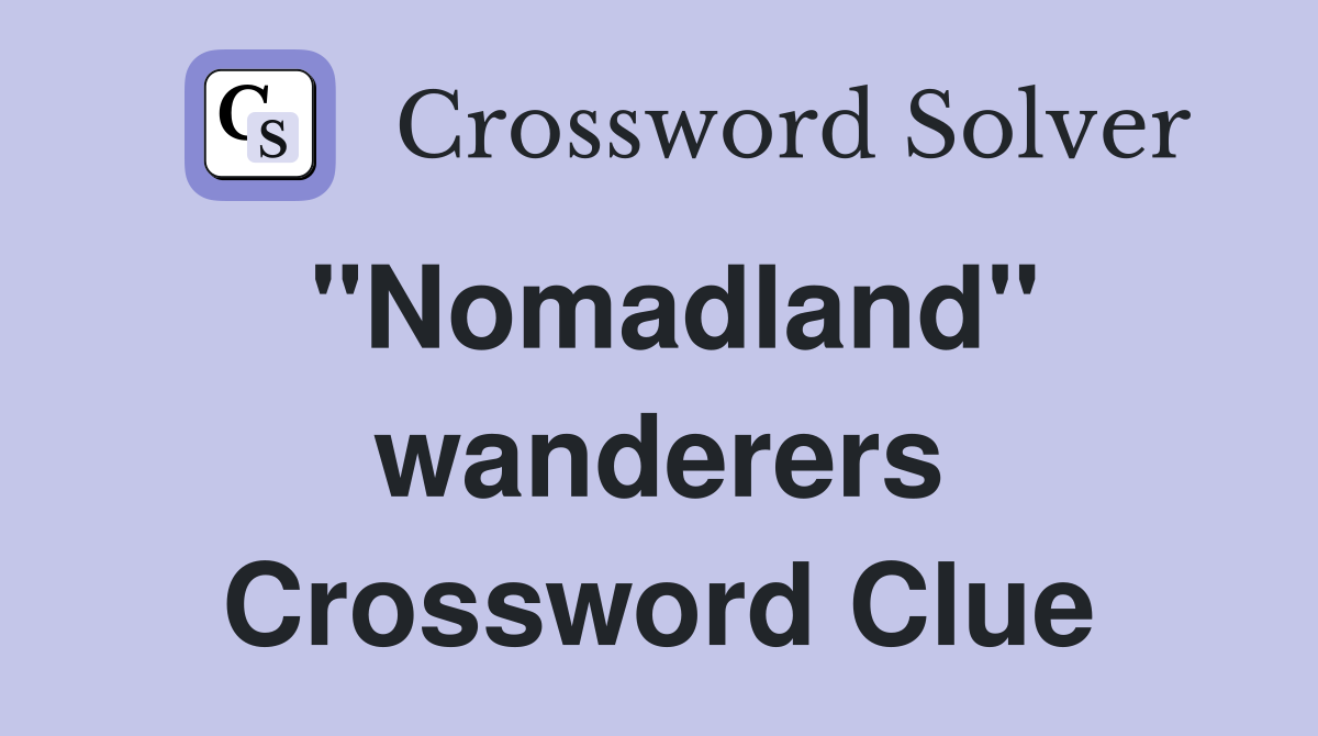 "Nomadland" wanderers Crossword Clue