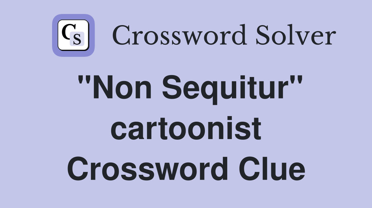 "Non Sequitur" cartoonist Crossword Clue