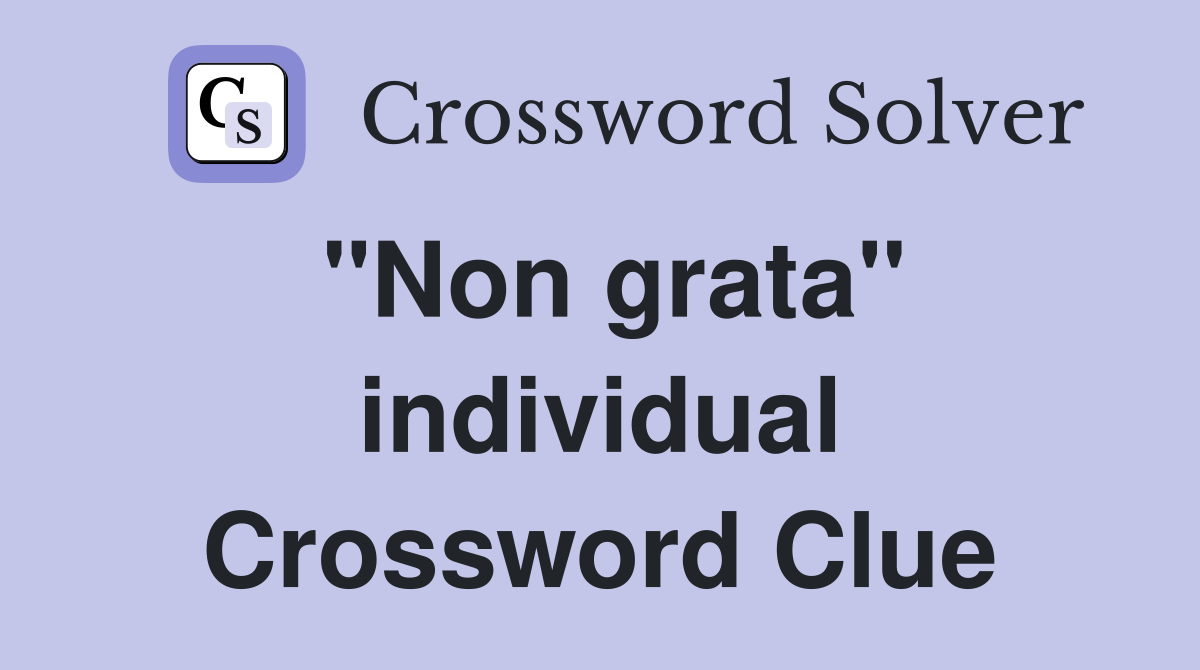 "Non grata" individual Crossword Clue