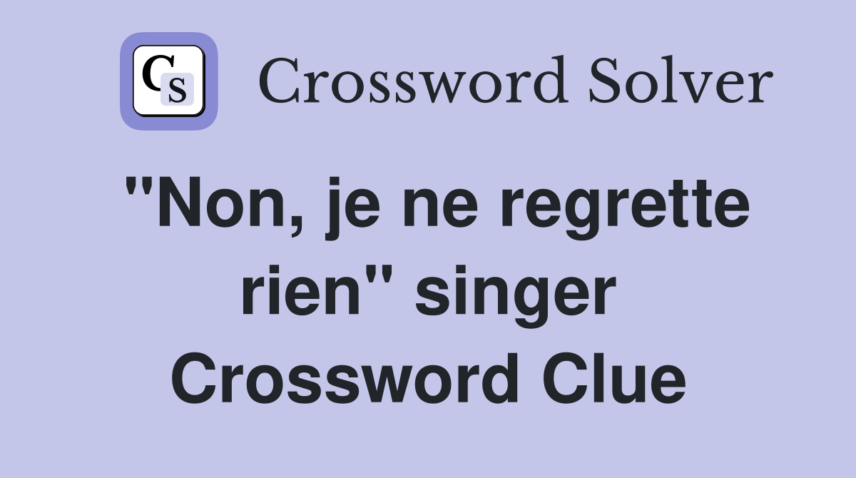 "Non, je ne regrette rien" singer Crossword Clue