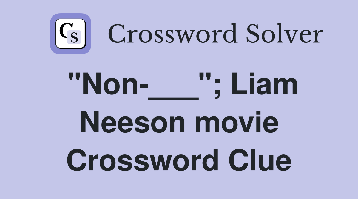 "Non-___"; Liam Neeson movie Crossword Clue