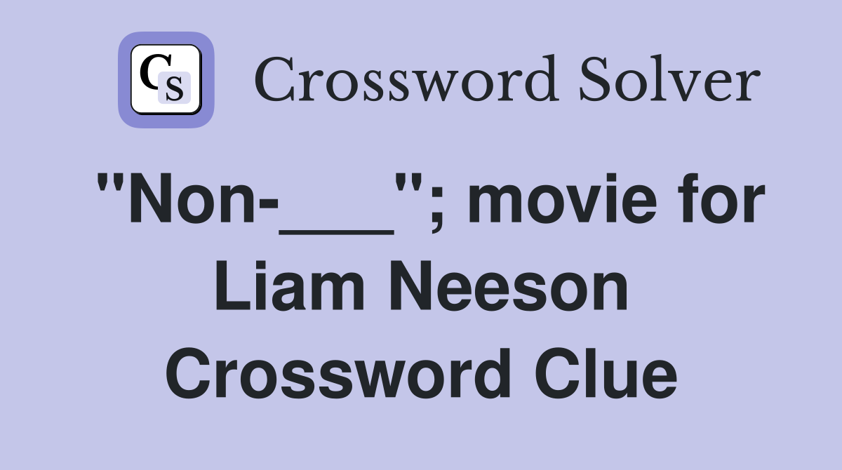 "Non-___"; movie for Liam Neeson Crossword Clue