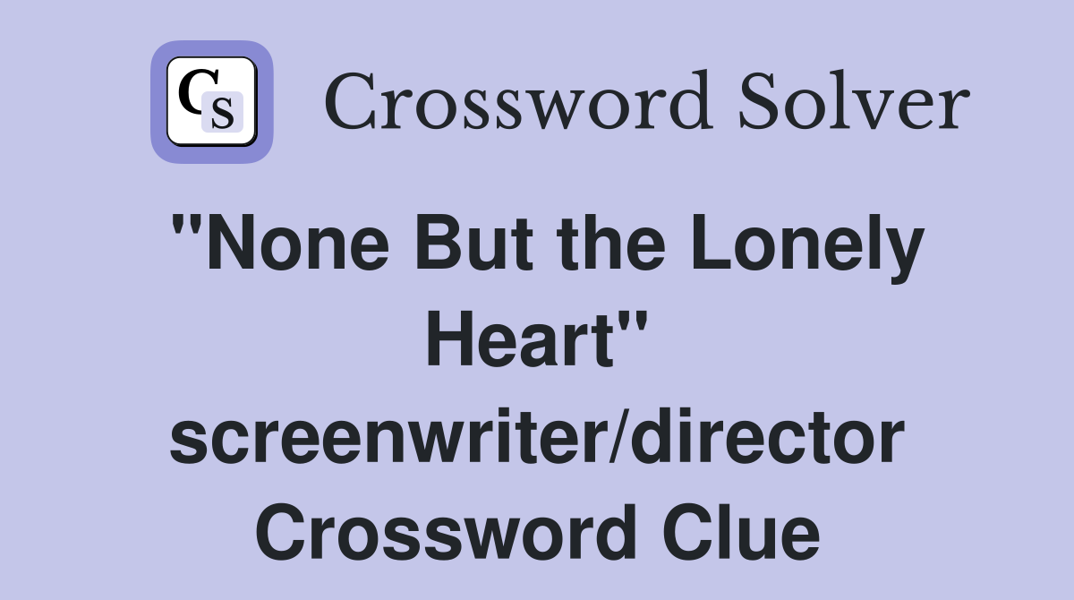 "None But the Lonely Heart" screenwriter/director Crossword Clue