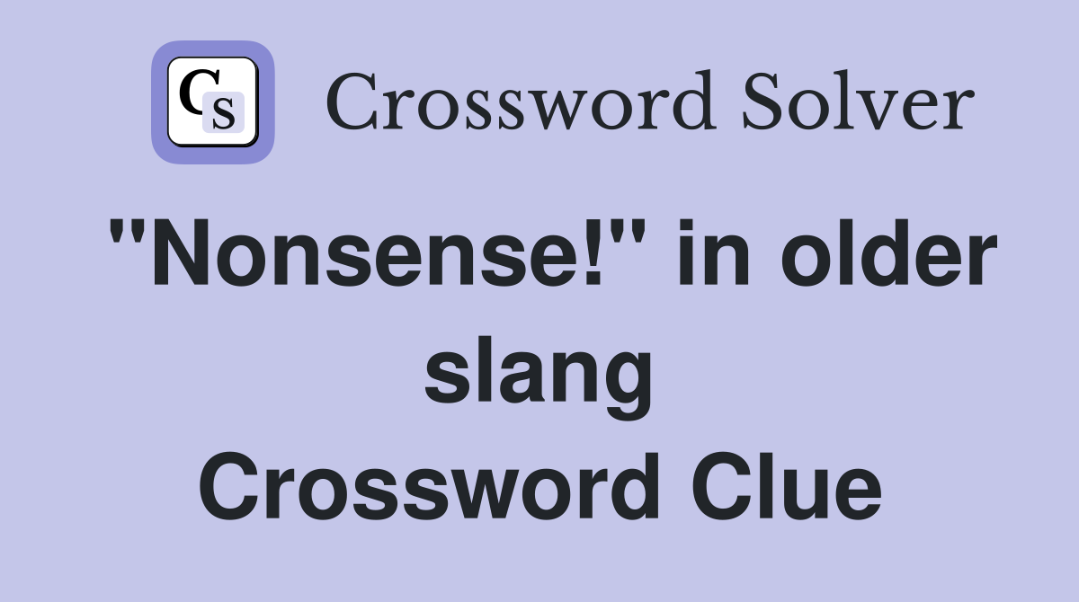 "Nonsense!" in older slang Crossword Clue