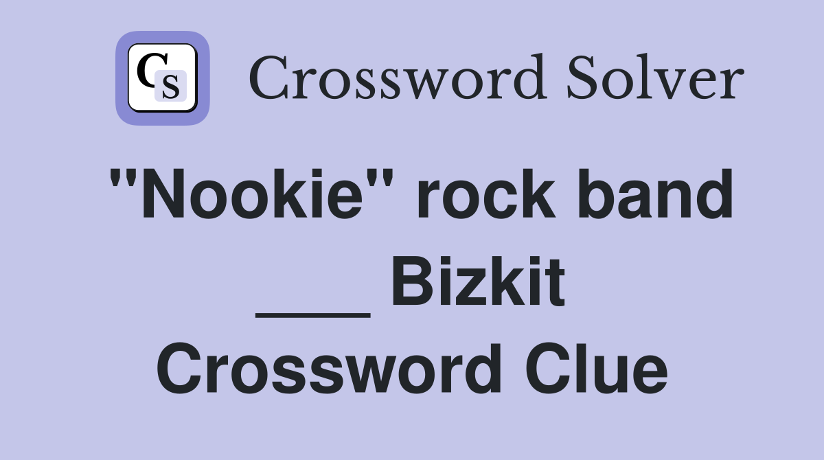 "Nookie" rock band ___ Bizkit Crossword Clue