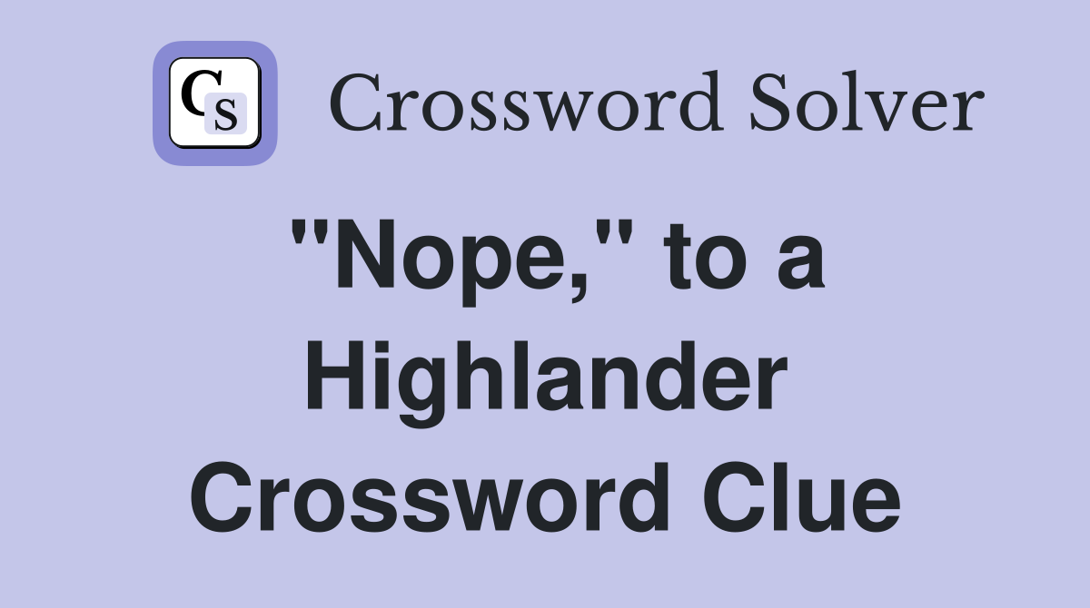 "Nope," to a Highlander Crossword Clue