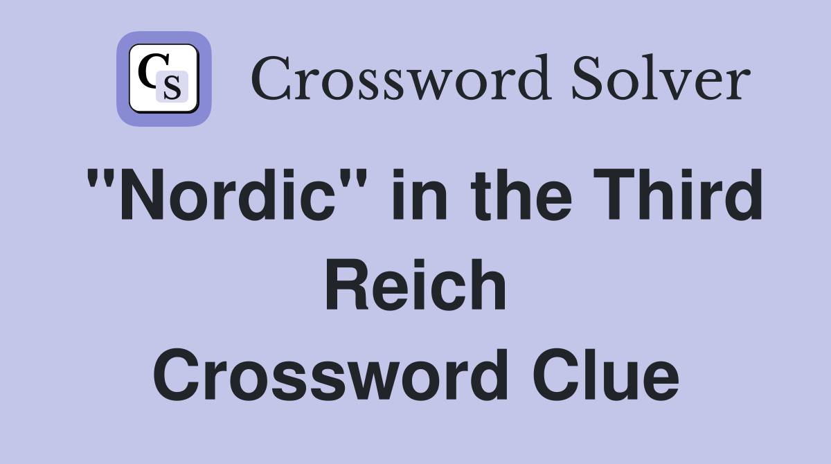 "Nordic" in the Third Reich Crossword Clue
