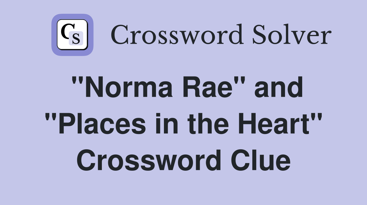 "Norma Rae" and "Places in the Heart" Crossword Clue